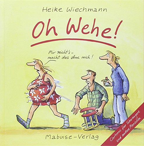 Oh Wehe!: Cartoons für Schwangere und andere Menschen von Mabuse-Verlag GmbH